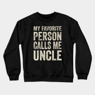 Uncle Gift - My Favorite Person Calls Me Uncle Crewneck Sweatshirt